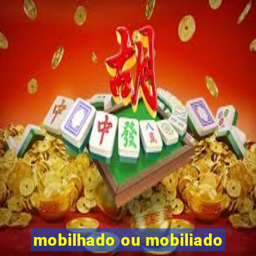 mobilhado ou mobiliado